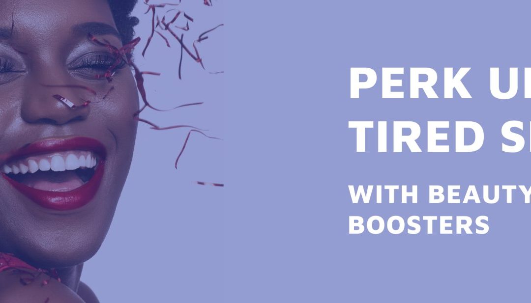 Perk Up Tired Skin With Beauty Boosters