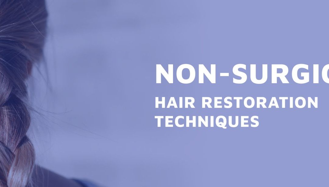 Non-Surgical Hair Restoration Techniques