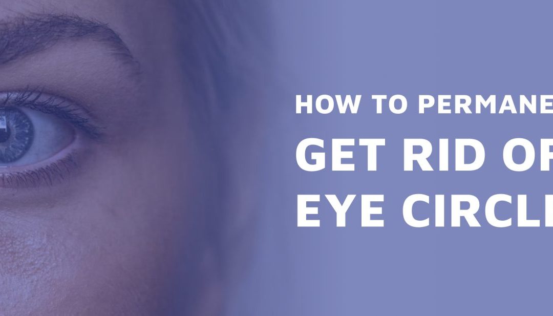 How To Permanently Get Rid Of Dark Eye Circles