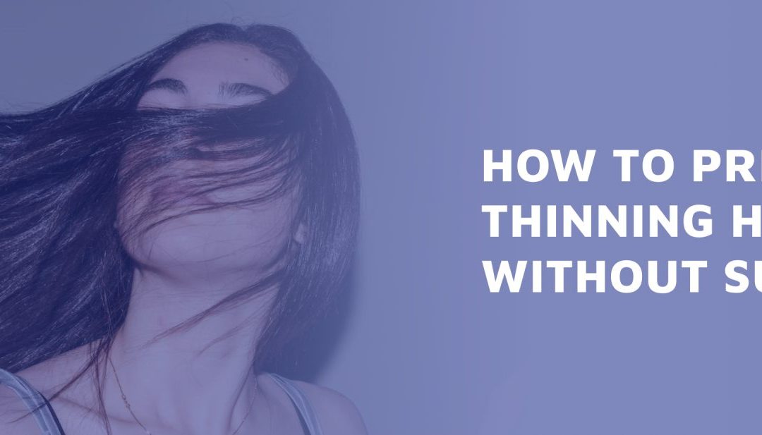 How To Prevent Thinning Hair Without Surgery