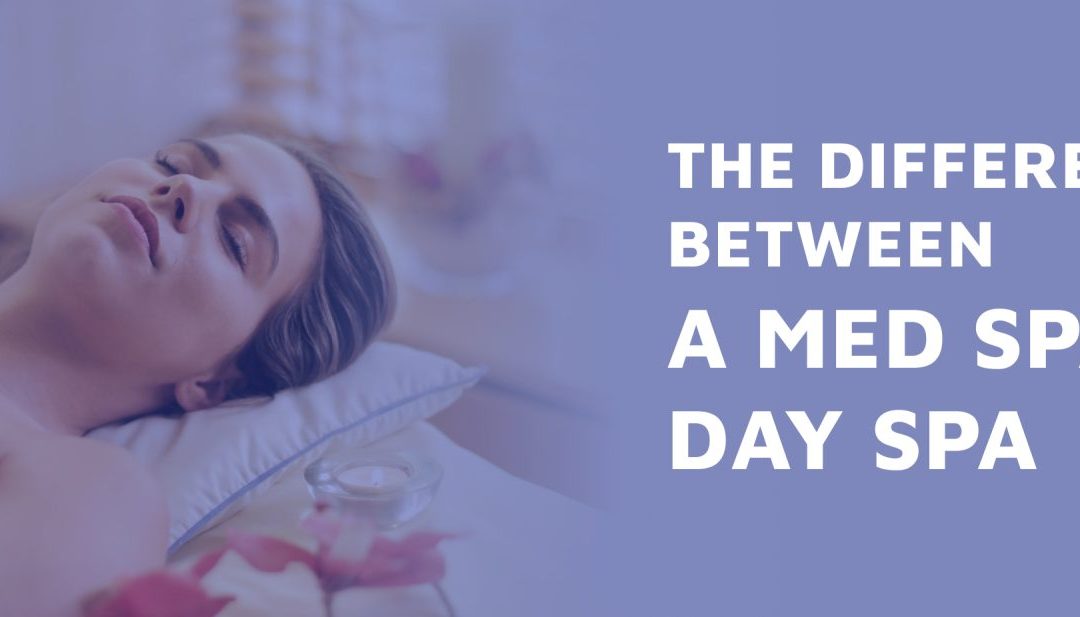The Difference Between A Med Spa vs. Day Spa