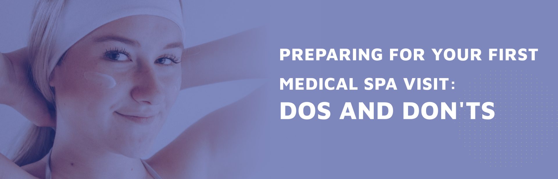 Preparing-for-Your-First-Medical-Spa-Visit--Dos-and-Don--8217-ts