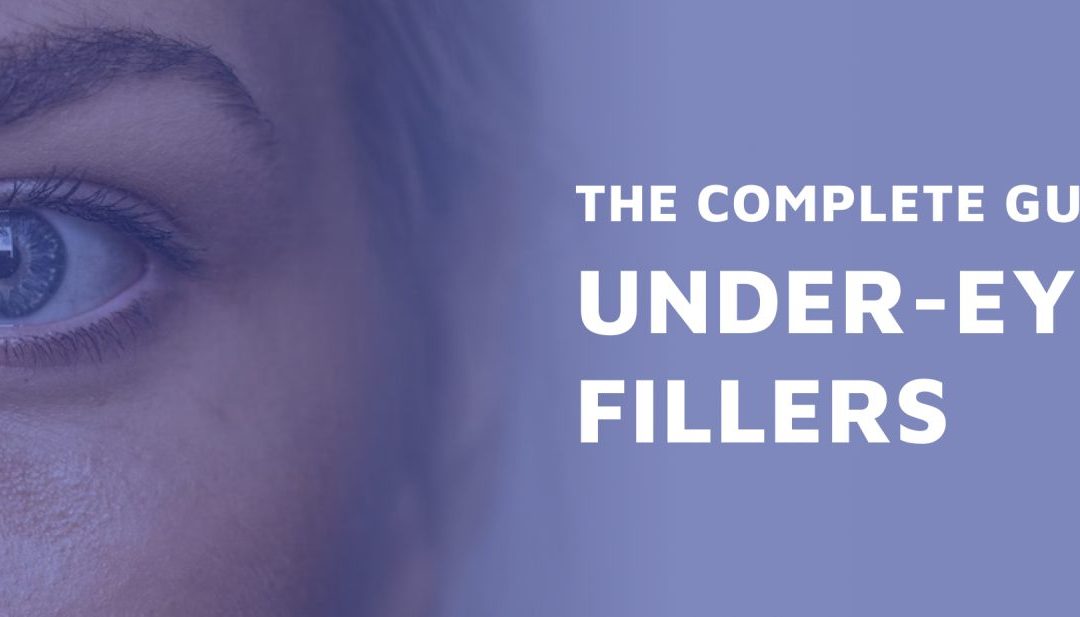 The Complete Guide to Under-Eye Fillers