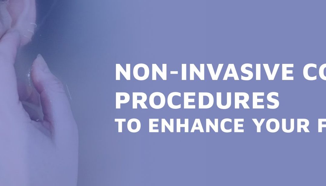 Non-Invasive Cosmetic Procedures To Enhance Your Features